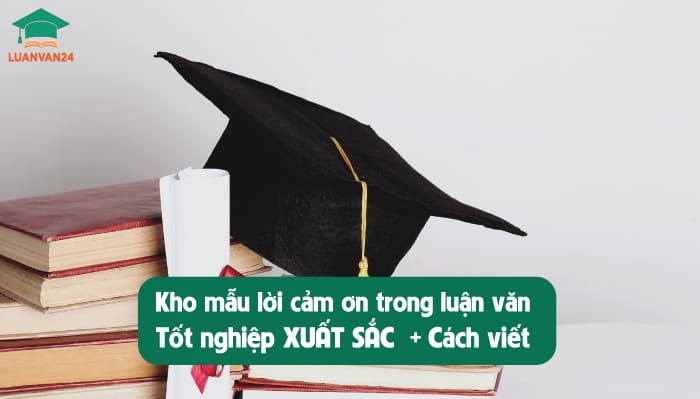 Kho mẫu lời cảm ơn hay trong luận văn tốt nghiệp XUẤT SẮC