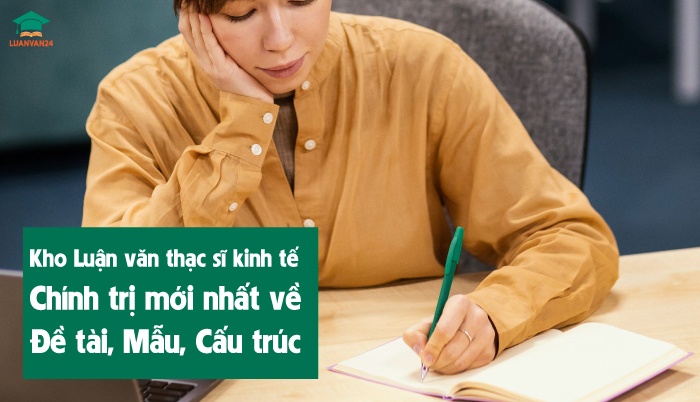 Kho Luận văn thạc sĩ kinh tế chính trị mới nhất về Đề tài, Mẫu, Cấu trúc