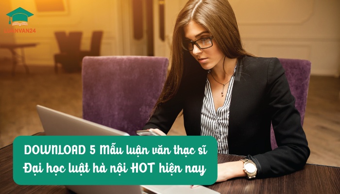 DOWNLOAD 5 Mẫu luận văn thạc sĩ đại học luật hà nội HOT hiện nay