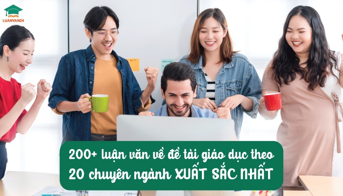 200+ luận văn về đề tài giáo dục theo 20 chuyên ngành XUẤT SẮC NHẤT