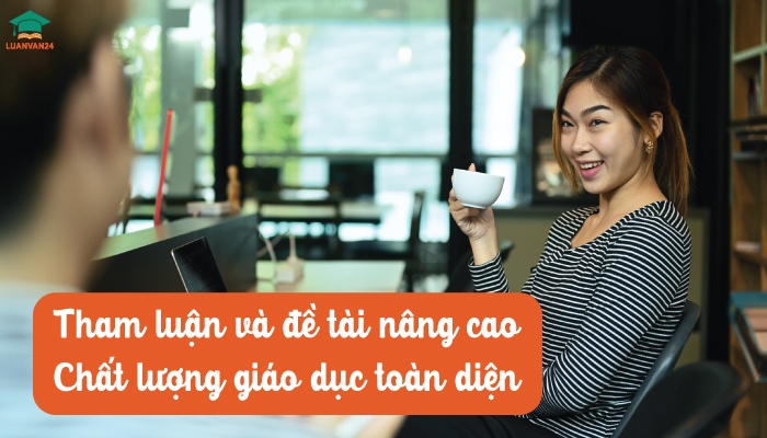 Tham luận và đề tài nâng cao chất lượng giáo dục toàn diện