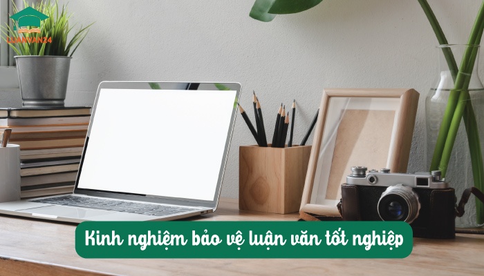 Kinh nghiệm bảo vệ luận văn tốt nghiệp