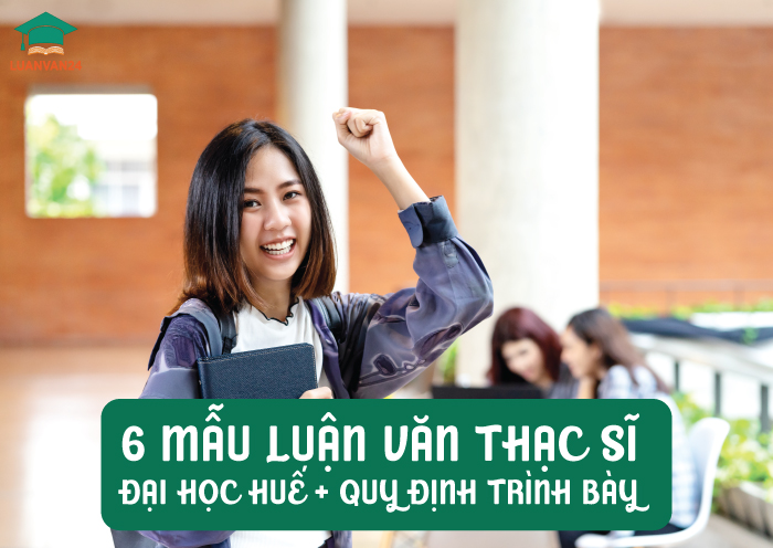 6-MẪU-LUẬN-VĂN-THẠC-SĨ-ĐẠI-HỌC-HUẾ-+-QUY-ĐỊNH-TRÌNH-BÀY