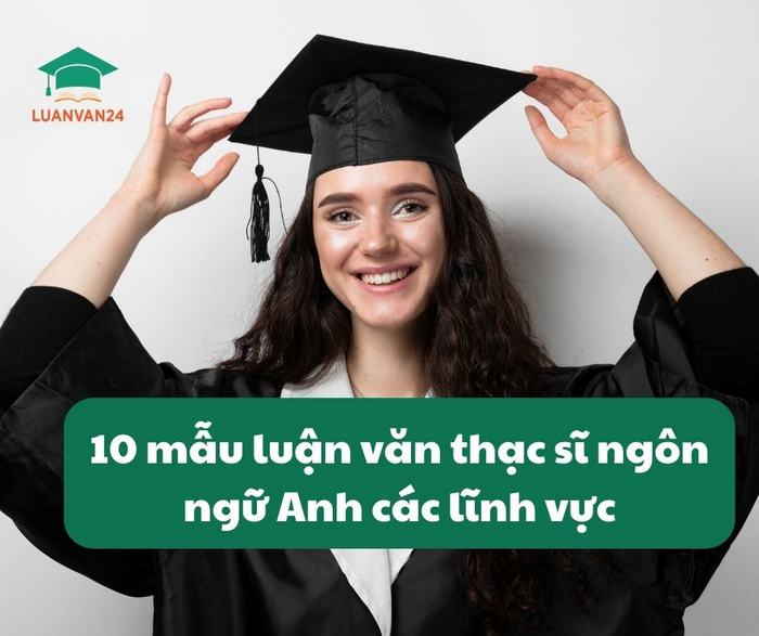 [CHỌN LỌC] 10 mẫu luận văn thạc sĩ ngôn ngữ anh các lĩnh vực