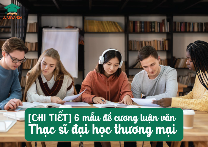 [CHI-TIẾT]-6-mẫu-đề-cương-luận-văn-thạc-sĩ-đại-học-thương-mại