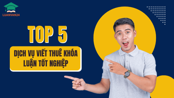 Top 5 dịch vụ viết thuê khóa luận tốt nghiệp